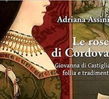 Le rose di Cordova. Giovanna di Castiglia, follia e tradimento