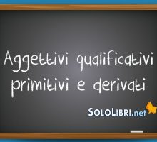 Aggettivi qualificativi primitivi e derivati: quali sono?