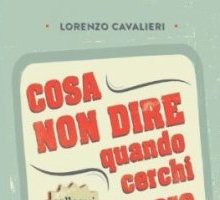 Cosa non dire quando cerchi lavoro: colloqui da incubo