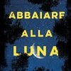 Abbaiare alla luna