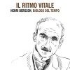 Il ritmo vitale. Henri Bergson, biologo del tempo 