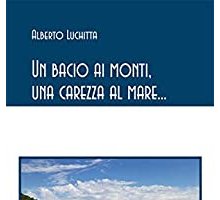 Un bacio ai monti, una carezza al mare...