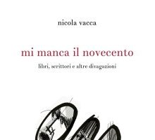 Mi manca il Novecento. Libri, scrittori e altre divagazioni