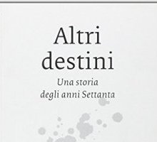 Altri destini. Una storia degli anni Settanta