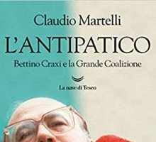 L'antipatico. Bettino Craxi e la Grande Coalizione