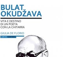 Bulat Okudžava. Vita e destino di un poeta con la chitarra