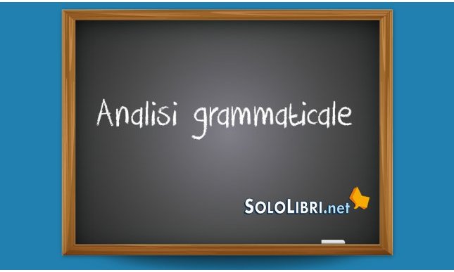 Analisi grammaticale: come si fa? Consigli e frasi di esempio