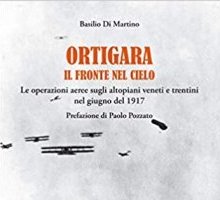 Ortigara. Il fronte nel cielo. Le operazioni aeree sugli altopiani veneti e trentini nel giugno 1917