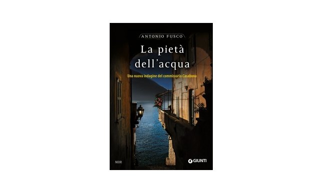 “La pietà dell'acqua”: in libreria il nuovo noir di Antonio Fusco