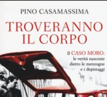 Troveranno il corpo. Il caso Moro: le verità nascoste dietro le menzogne e i depistaggi