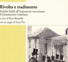 Rivolta e tradimento. Sudditi fedeli all'imperatore raccontano il Quarantotto veneziano