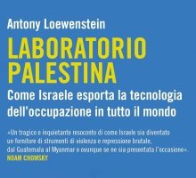 Laboratorio Palestina. Come Israele esporta la tecnologia dell'occupazione in tutto il mondo