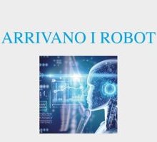 Arrivano i robot. Riflessioni sull'intelligenza artificiale