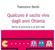 Qualcuno è uscito vivo dagli anni Ottanta. Storie di provincia e di altri mali