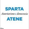 Sparta e Atene. Autoritarismo e democrazia