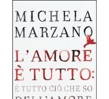 L'amore è tutto: è tutto ciò che so dell'amore