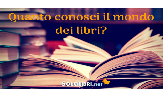 Quanto conosci il mondo dei libri? Scoprilo con un test