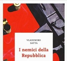 I nemici della Repubblica. Storia degli anni di piombo