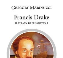 Francis Drake. Il pirata di Elisabetta I