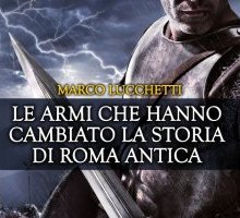 Le armi che hanno cambiato la storia di Roma antica