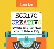 Scrivo creativo. Diventa uno scrittore con il metodo PMQ