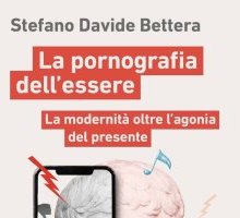 La pornografia dell'essere. La modernità oltre l'agonia del presente