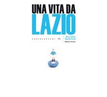 Una vita da Lazio - Storie di calcio romantico