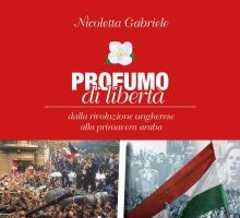 Profumo di libertà. Dalla Rivoluzione ungherese alla Primavera araba