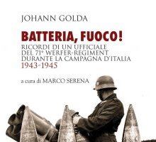 Batteria, fuoco! Ricordi di un ufficiale del 71° Werfer-Regiment durante la campagna d'Italia 1943-1945