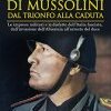 Le guerre di Mussolini dal trionfo alla caduta