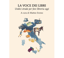 La voce dei libri. Undici strade per fare libreria oggi