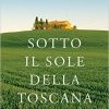 Sotto il sole della Toscana