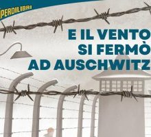 E il vento si fermò ad Auschwitz