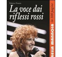 La voce dai riflessi rossi. Fiorella Mannoia in 100 pagine