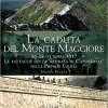 La caduta del Monte Maggiore. 26-28 ottobre 1917. Le battaglie della “Ritirata di Caporetto” nelle Prealpi Giulie