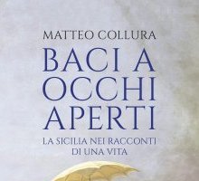 Baci a occhi aperti. La Sicilia nei racconti di una vita