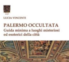 Palermo occultata. Guida minima ai luoghi misteriosi ed esoterici della città