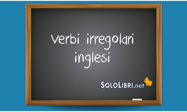 Verbi irregolari inglesi: quali sono e come impararli velocemente