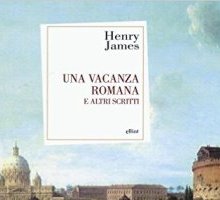 Una vacanza romana e altri scritti