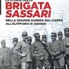 La storia della brigata Sassari. Nella Grande Guerra dal Carso all'altipiano di Asiago