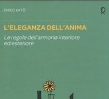 L'eleganza dell'anima. Le regole dell'armonia interiore ed esteriore