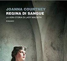 Regina di sangue. La vera storia di Lady Macbeth