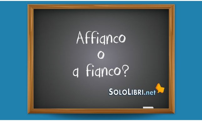 Affianco o a fianco: come si scrive?