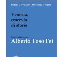 Venezia, crocevia di storie. Conversazione con Alberto Toso Fei