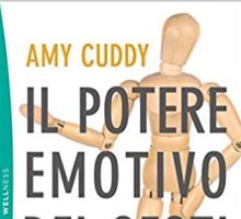 Il potere emotivo dei gesti. Presenza, autostima, sicurezza: usa il linguaggio del corpo per affrontare le sfide più difficili