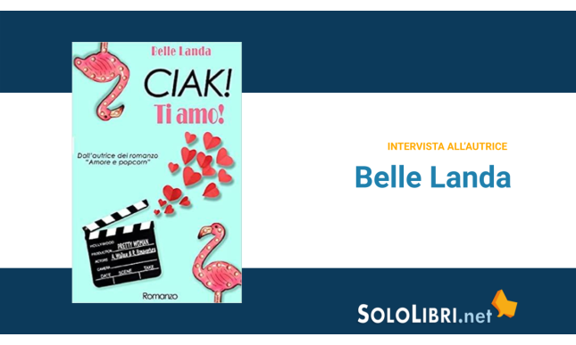 Intervista a Belle Landa, autrice di “Ciak! Ti amo!”