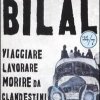 Bilal. Viaggiare, lavorare, morire da clandestini Fabrizio Gatti