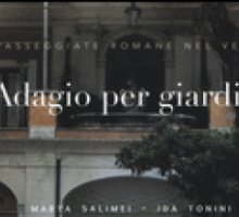 Adagio per giardini. Passeggiate romane nel verde