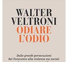 Odiare l'odio. Dalle grandi persecuzioni del Novecento alla violenza sui social: le conseguenze tragiche di una malattia del nostro tempo