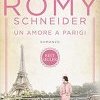 Romy Schneider. Un amore a Parigi